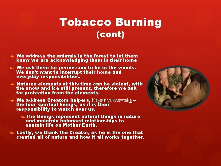 Tobacco Burning (cont) We address the animals in the forest to let them know