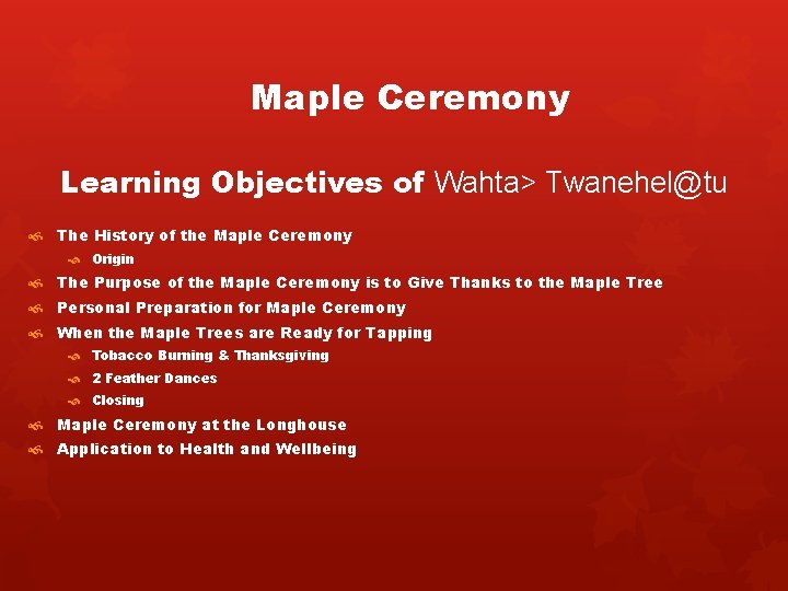 Maple Ceremony Learning Objectives of Wahta> Twanehel@tu The History of the Maple Ceremony Origin