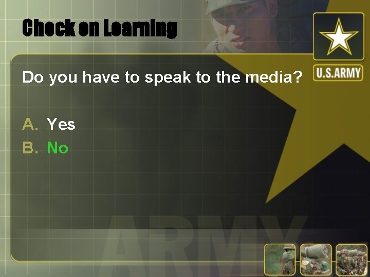 Check on Learning Do you have to speak to the media? A. Yes B.