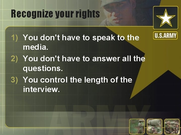 Recognize your rights 1) You don't have to speak to the media. 2) You