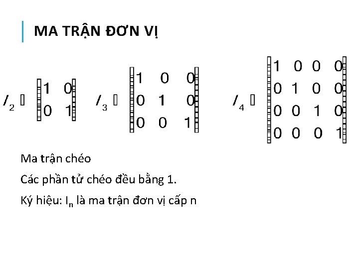 MA TRẬN ĐƠN VỊ Ma trận chéo Các phần tử chéo đều bằng 1.