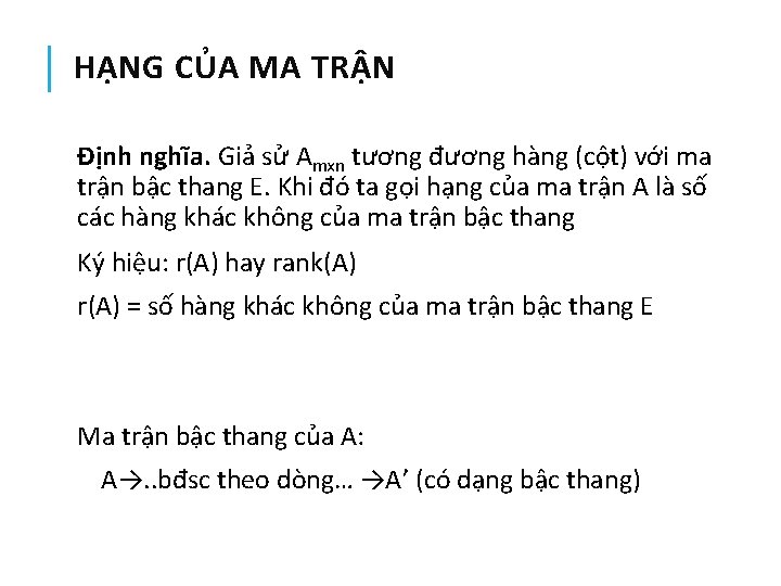 HẠNG CỦA MA TRẬN Định nghĩa. Giả sử Amxn tương đương hàng (cột) với