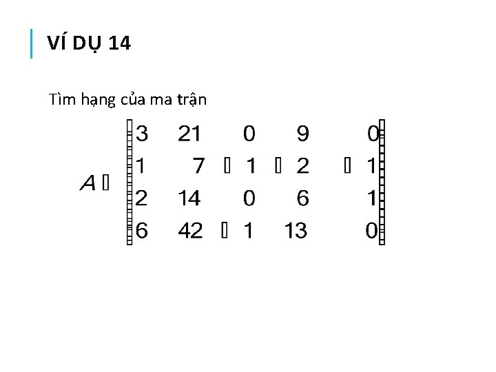 VÍ DỤ 14 Tìm hạng của ma trận 