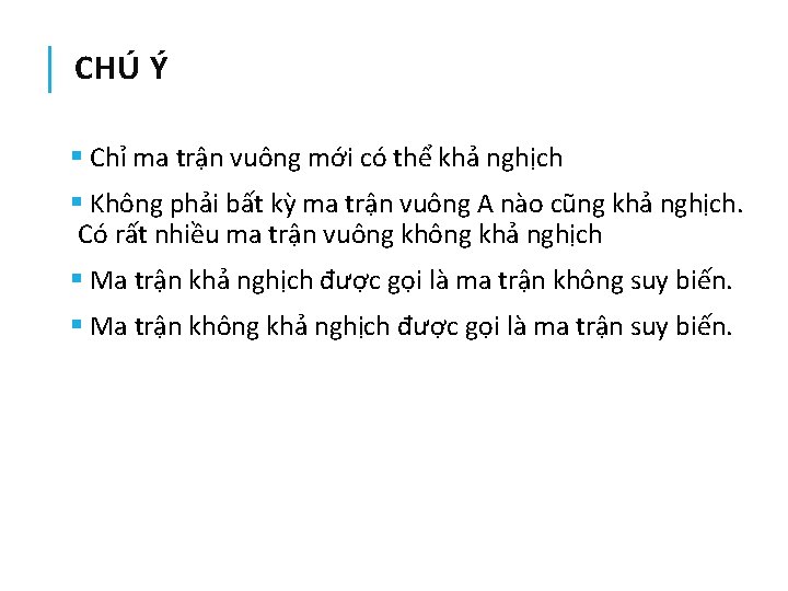 CHÚ Ý § Chỉ ma trận vuông mới có thể khả nghịch § Không