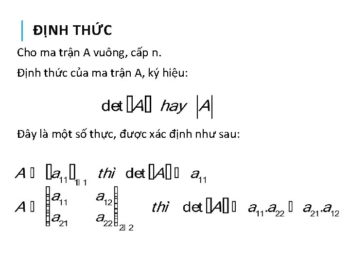 ĐỊNH THỨC Cho ma trận A vuông, cấp n. Định thức của ma trận