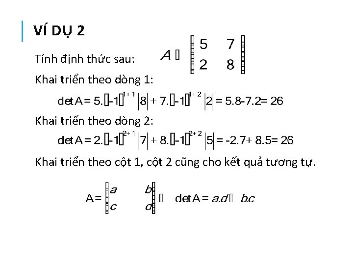 VÍ DỤ 2 Tính định thức sau: Khai triển theo dòng 1: Khai triển