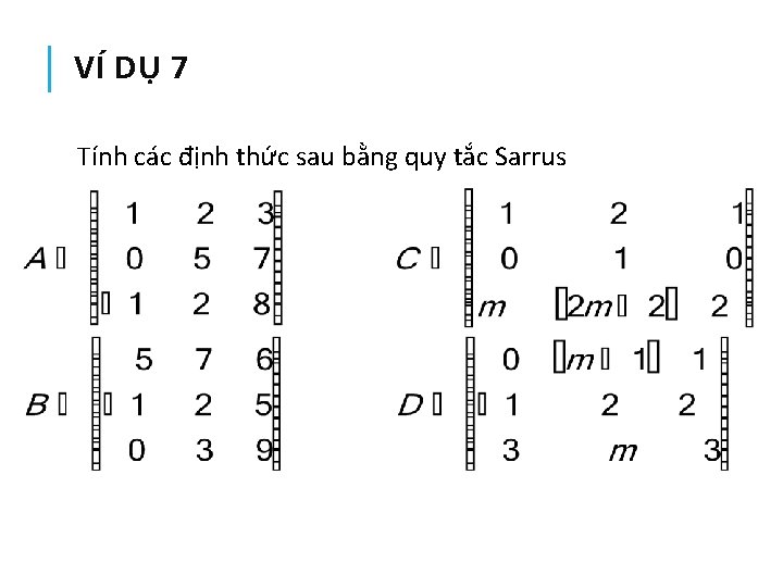 VÍ DỤ 7 Tính các định thức sau bằng quy tắc Sarrus 