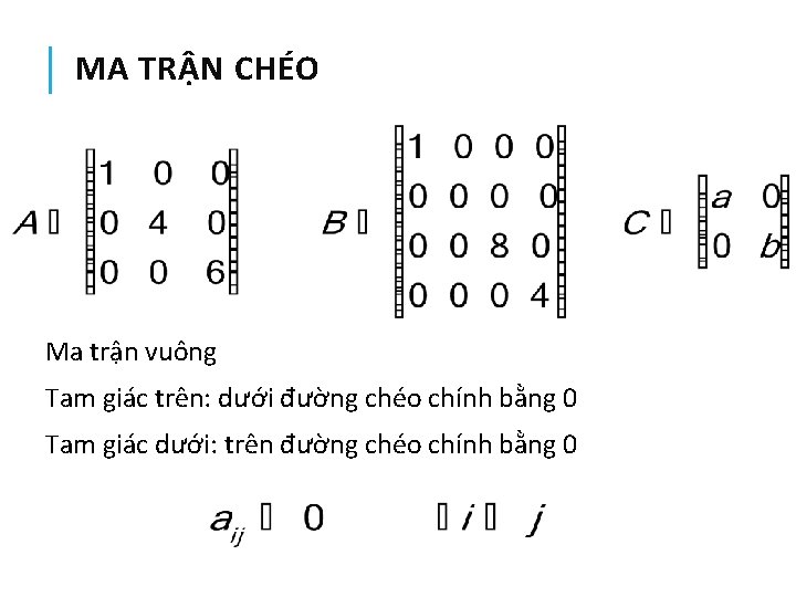 MA TRẬN CHÉO Ma trận vuông Tam giác trên: dưới đường chéo chính bằng