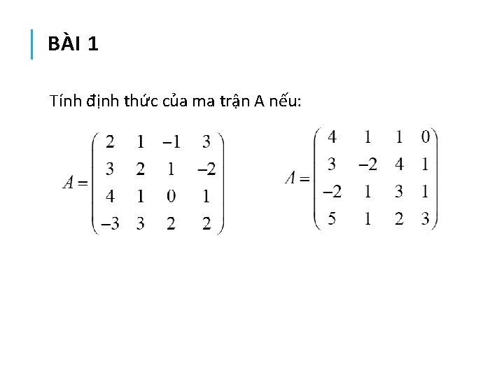 BÀI 1 Tính định thức của ma trận A nếu: 