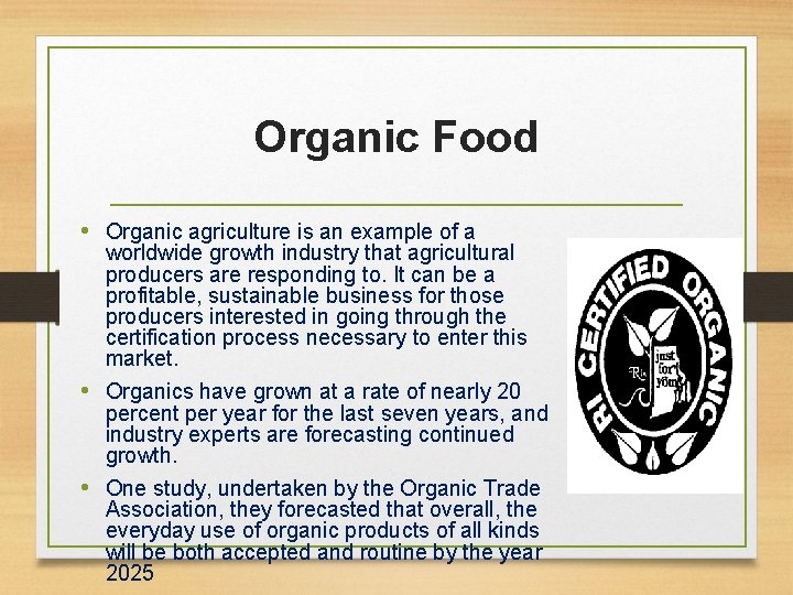 Organic Food • Organic agriculture is an example of a worldwide growth industry that