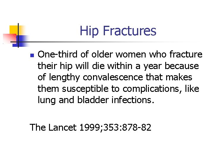 Hip Fractures One-third of older women who fracture their hip will die within a
