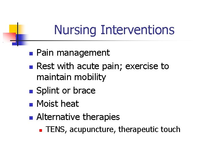 Nursing Interventions Pain management Rest with acute pain; exercise to maintain mobility Splint or