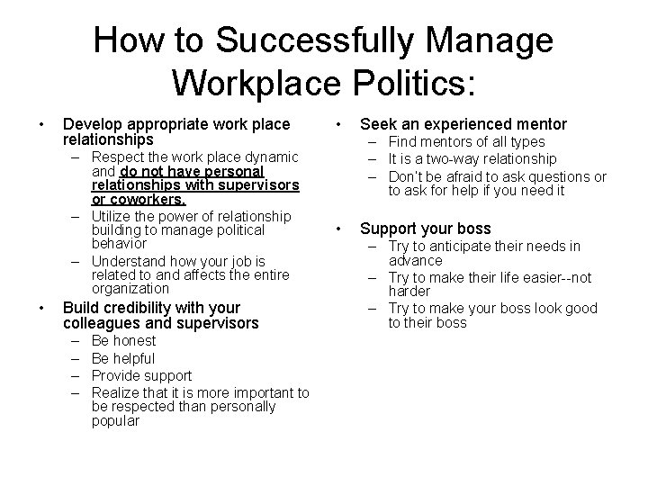 How to Successfully Manage Workplace Politics: • Develop appropriate work place relationships – Respect