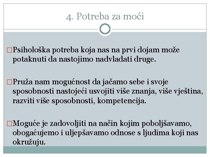 4. Potreba za moći �Psihološka potreba koja nas na prvi dojam može potaknuti da