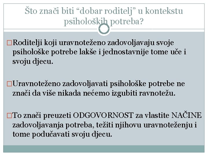 Što znači biti “dobar roditelj” u kontekstu psiholoških potreba? �Roditelji koji uravnoteženo zadovoljavaju svoje