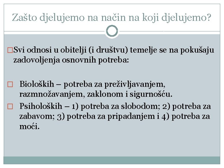 Zašto djelujemo na način na koji djelujemo? �Svi odnosi u obitelji (i društvu) temelje