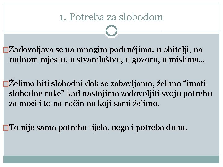 1. Potreba za slobodom �Zadovoljava se na mnogim područjima: u obitelji, na radnom mjestu,