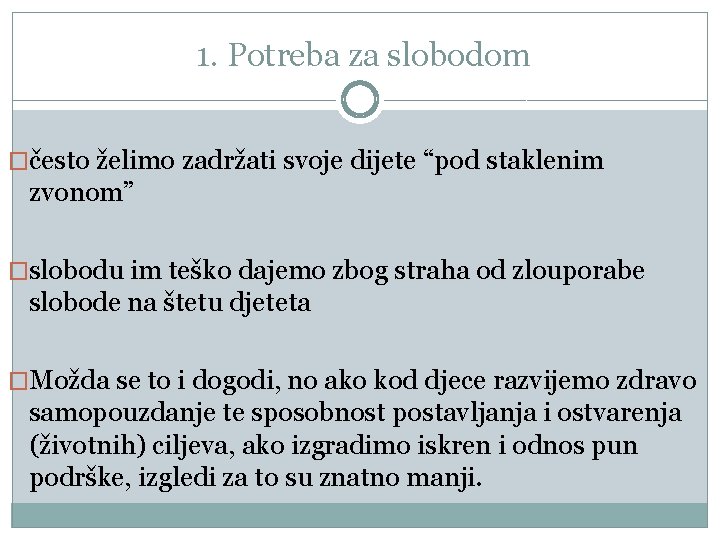 1. Potreba za slobodom �često želimo zadržati svoje dijete “pod staklenim zvonom” �slobodu im