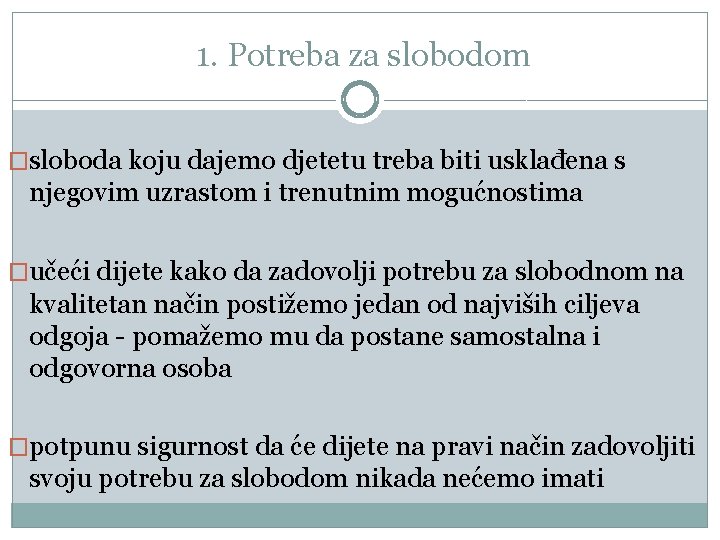 1. Potreba za slobodom �sloboda koju dajemo djetetu treba biti usklađena s njegovim uzrastom