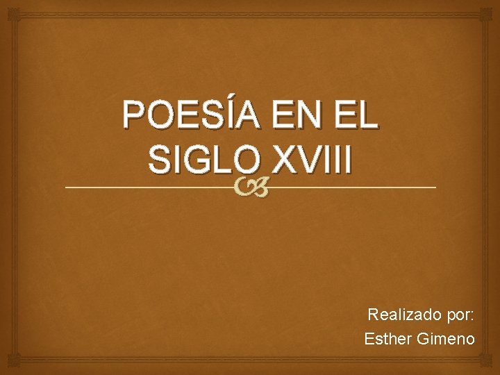 POESÍA EN EL SIGLO XVIII Realizado por: Esther Gimeno 