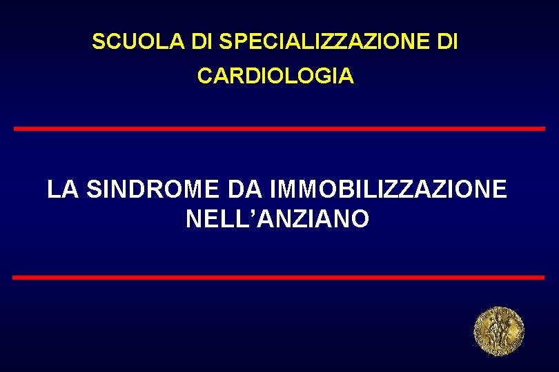 SCUOLA DI SPECIALIZZAZIONE DI CARDIOLOGIA LA SINDROME DA IMMOBILIZZAZIONE NELL’ANZIANO 