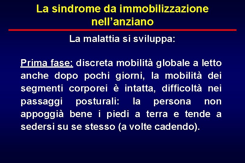 La sindrome da immobilizzazione nell’anziano La malattia si sviluppa: Prima fase: discreta mobilità globale