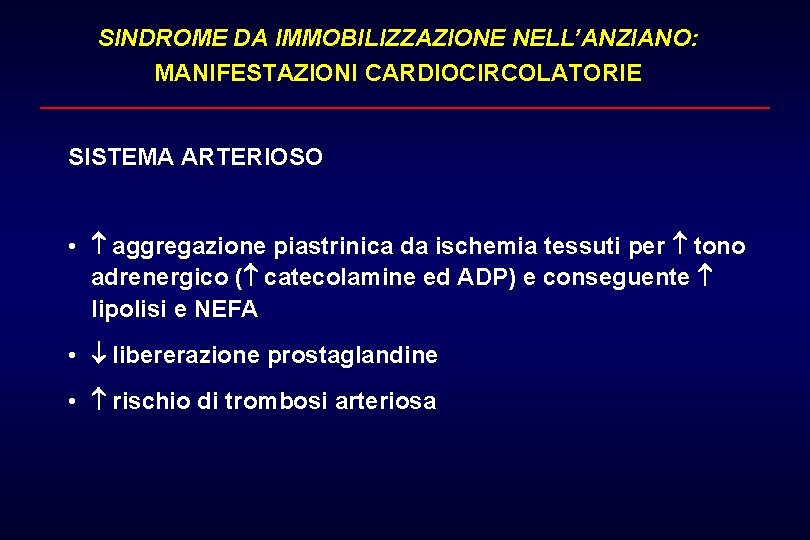 SINDROME DA IMMOBILIZZAZIONE NELL’ANZIANO: MANIFESTAZIONI CARDIOCIRCOLATORIE SISTEMA ARTERIOSO • aggregazione piastrinica da ischemia tessuti