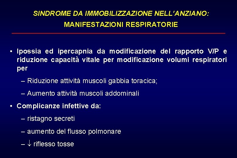 SINDROME DA IMMOBILIZZAZIONE NELL’ANZIANO: MANIFESTAZIONI RESPIRATORIE • Ipossia ed ipercapnia da modificazione del rapporto