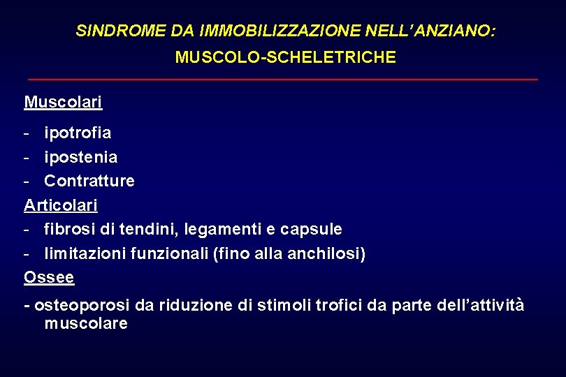 SINDROME DA IMMOBILIZZAZIONE NELL’ANZIANO: MUSCOLO-SCHELETRICHE Muscolari - ipotrofia - ipostenia - Contratture Articolari -