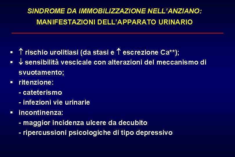 SINDROME DA IMMOBILIZZAZIONE NELL’ANZIANO: MANIFESTAZIONI DELL’APPARATO URINARIO § rischio urolitiasi (da stasi e escrezione