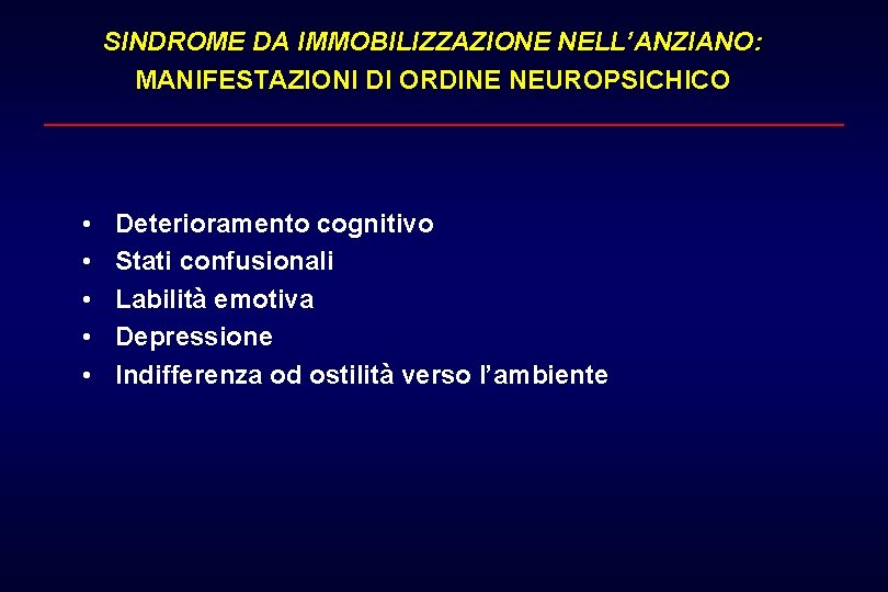 SINDROME DA IMMOBILIZZAZIONE NELL’ANZIANO: MANIFESTAZIONI DI ORDINE NEUROPSICHICO • • • Deterioramento cognitivo Stati