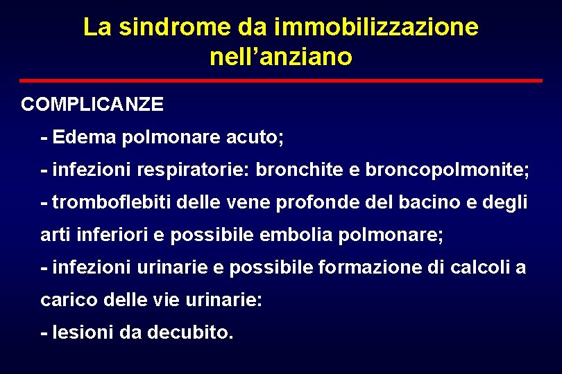 La sindrome da immobilizzazione nell’anziano COMPLICANZE - Edema polmonare acuto; - infezioni respiratorie: bronchite