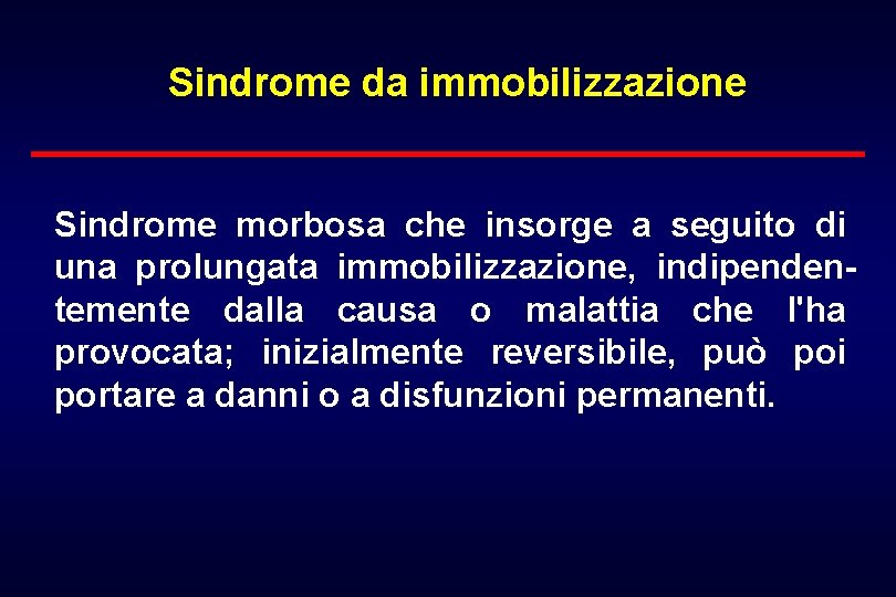 Sindrome da immobilizzazione Sindrome morbosa che insorge a seguito di una prolungata immobilizzazione, indipendentemente