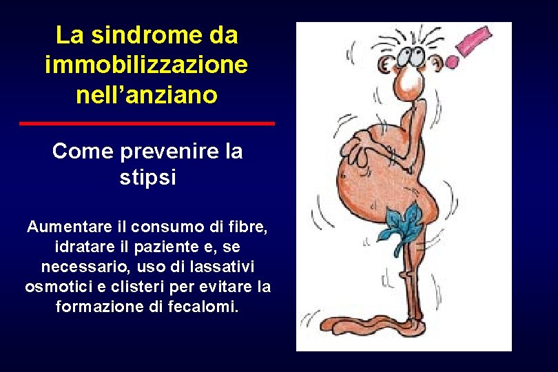 La sindrome da immobilizzazione nell’anziano Come prevenire la stipsi Aumentare il consumo di fibre,