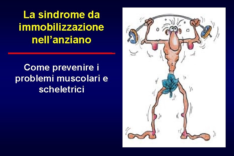 La sindrome da immobilizzazione nell’anziano Come prevenire i problemi muscolari e scheletrici 