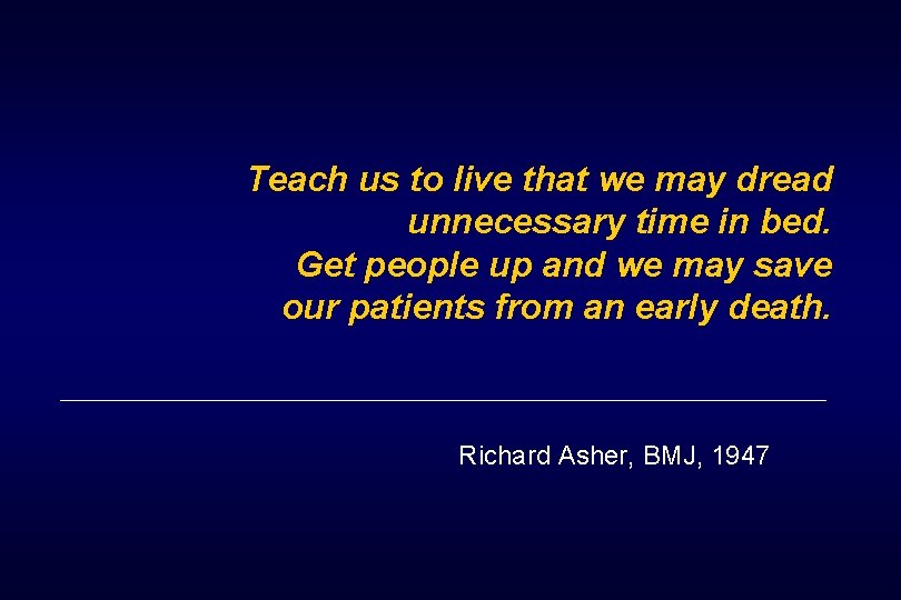 Teach us to live that we may dread unnecessary time in bed. Get people