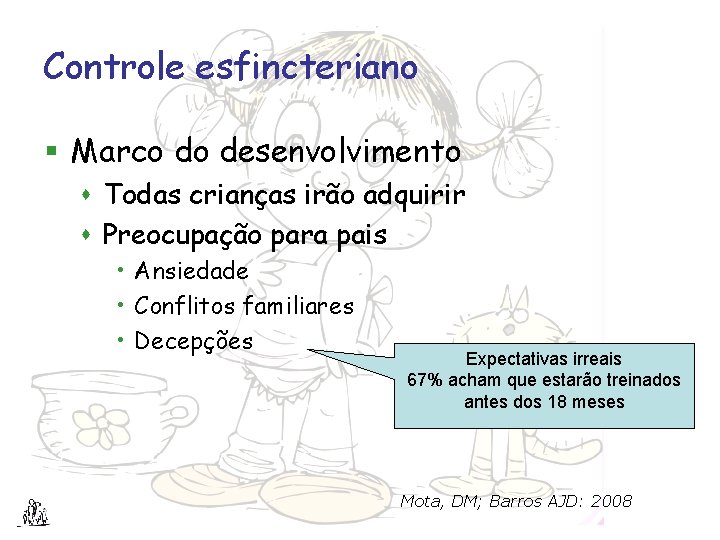 Controle esfincteriano § Marco do desenvolvimento s Todas crianças irão adquirir s Preocupação para