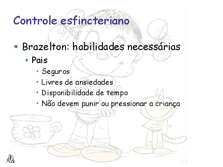 Controle esfincteriano § Brazelton: habilidades necessárias s Pais • • Seguros Livres de ansiedades