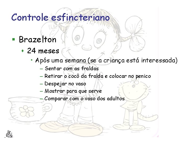 Controle esfincteriano § Brazelton s 24 meses • Após uma semana (se a criança