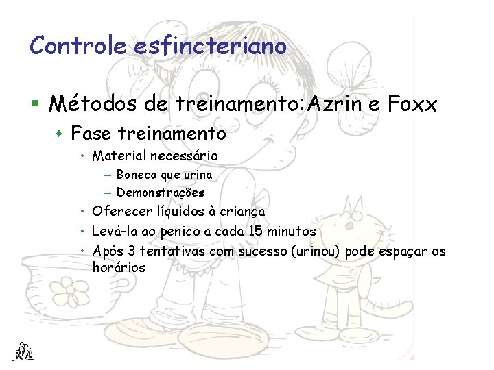 Controle esfincteriano § Métodos de treinamento: Azrin e Foxx s Fase treinamento • Material