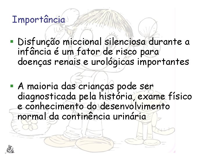 Importância § Disfunção miccional silenciosa durante a infância é um fator de risco para