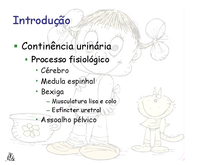 Introdução § Continência urinária s Processo fisiológico • Cérebro • Medula espinhal • Bexiga