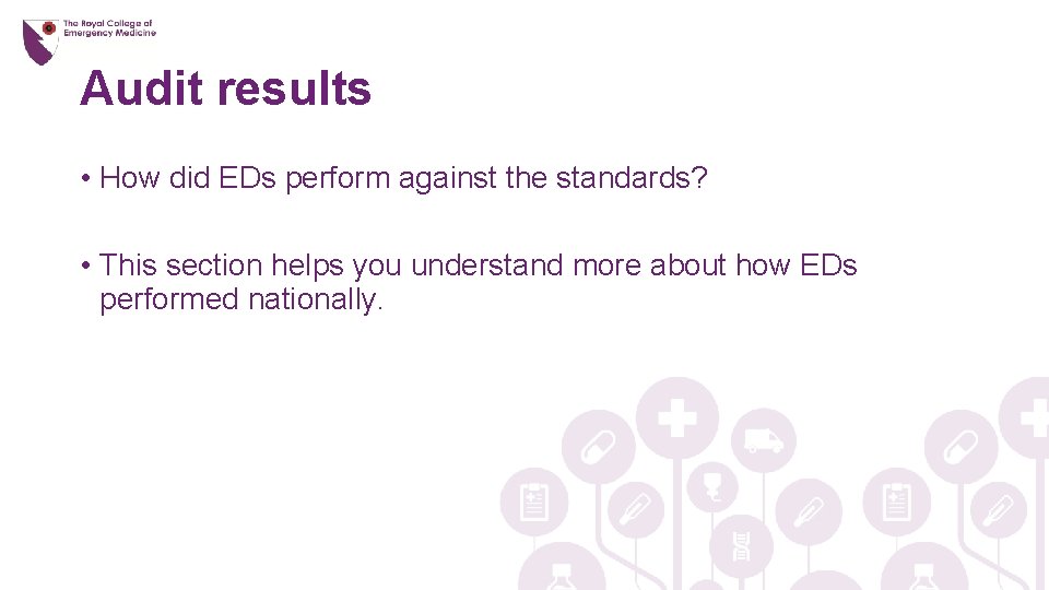 Audit results • How did EDs perform against the standards? • This section helps