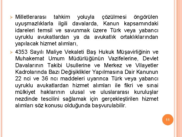 Ø Ø Milletlerarası tahkim yoluyla çözülmesi öngörülen uyuşmazlıklarla ilgili davalarda, Kanun kapsamındaki idareleri temsil