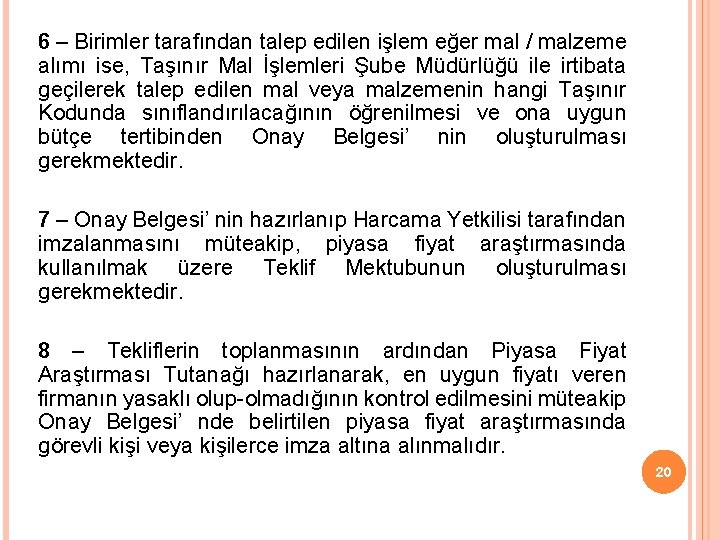 6 – Birimler tarafından talep edilen işlem eğer mal / malzeme alımı ise, Taşınır