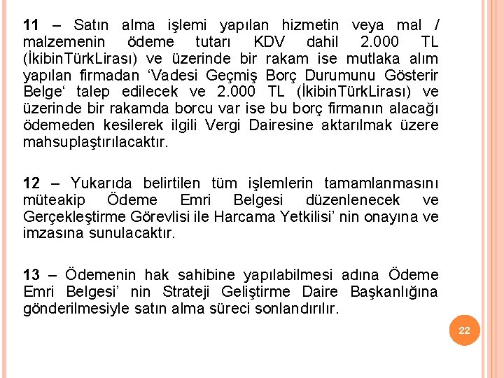 11 – Satın alma işlemi yapılan hizmetin veya mal / malzemenin ödeme tutarı KDV