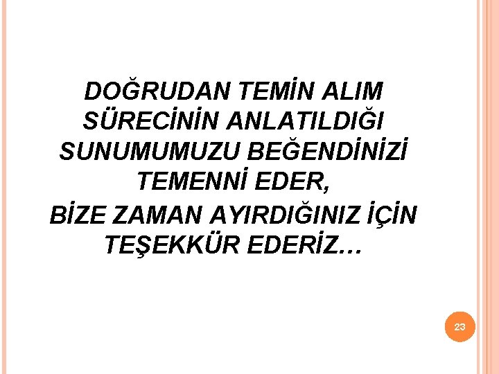 DOĞRUDAN TEMİN ALIM SÜRECİNİN ANLATILDIĞI SUNUMUMUZU BEĞENDİNİZİ TEMENNİ EDER, BİZE ZAMAN AYIRDIĞINIZ İÇİN TEŞEKKÜR