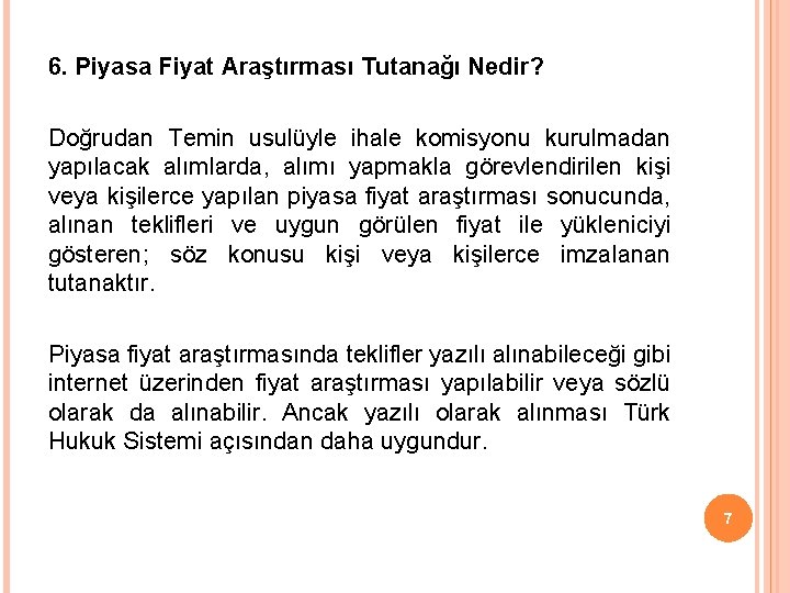 6. Piyasa Fiyat Araştırması Tutanağı Nedir? Doğrudan Temin usulüyle ihale komisyonu kurulmadan yapılacak alımlarda,