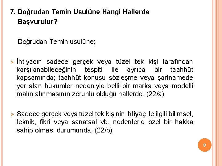 7. Doğrudan Temin Usulüne Hangi Hallerde Başvurulur? Doğrudan Temin usulüne; Ø İhtiyacın sadece gerçek