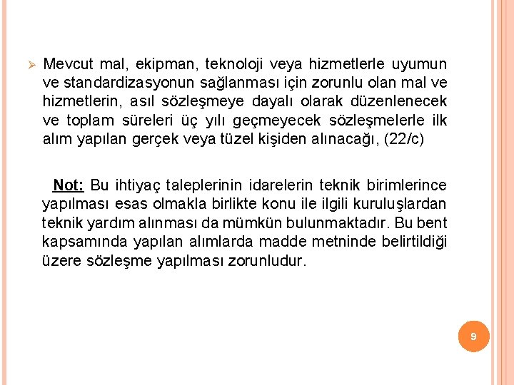 Ø Mevcut mal, ekipman, teknoloji veya hizmetlerle uyumun ve standardizasyonun sağlanması için zorunlu olan